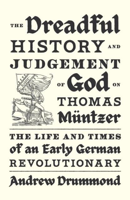 The Dreadful History and Judgement of God on Thomas Müntzer