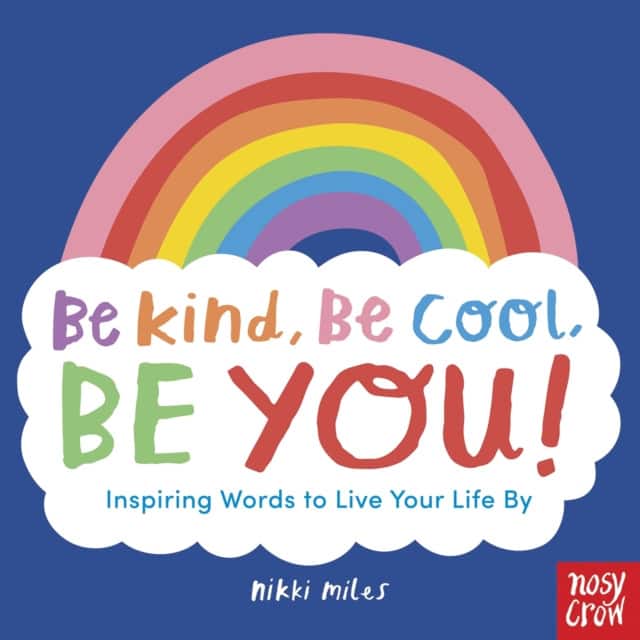 Be Kind, Be Cool, Be You: Inspiring Words to Live Your Life By av Nikki Miles