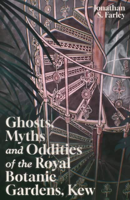 Ghosts, Myths and Oddities of the Royal Botanic Gardens, Kew av Jonathan Farley