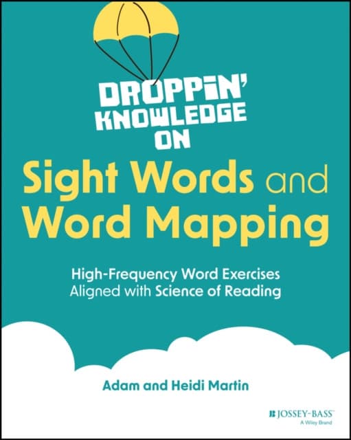 Droppin′ Knowledge on Sight Words and Word Mapping : High–Frequency Word Exercises Aligned to the Sci ence of Reading