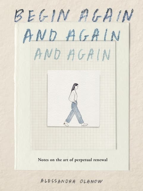 Begin Again, and Again, and Again