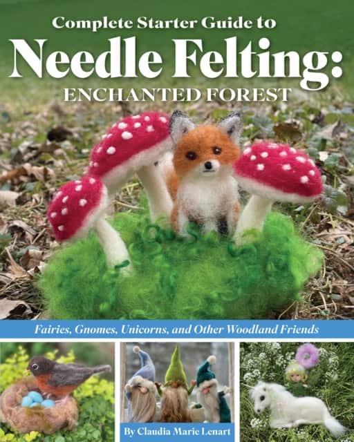 Complete Starter Guide to Needle Felting: Enchanted Forest av Claudia Marie Lenart