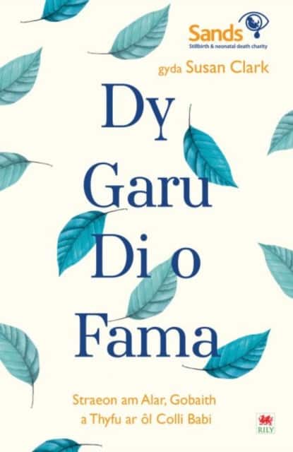 Darllen yn Well: Dy Garu Di o Fama - Straeon am Alar, Gobaith a Thyfu ar ôl Colli Babi av Stillbirth and Neonatal Death Society
