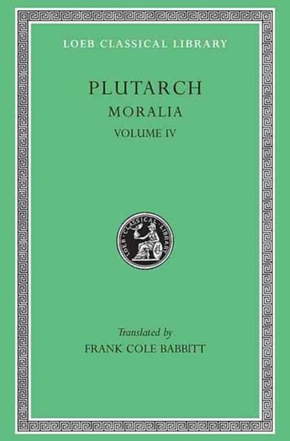 Moralia, Volume IV – Roman Questions. Greek Questions. Greek and Roman Parallel Stories. On the Fortune of the Romans. On the Fortune or the V