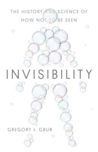 Invisibility – The History and Science of How Not to Be Seen