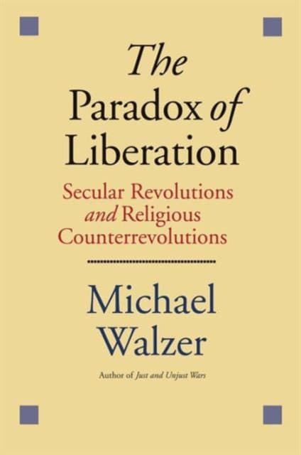 The Paradox of Liberation – Secular Revolutions and Religious Counterrevolutions