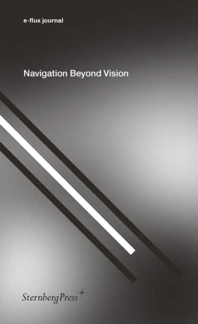 Navigation Beyond Vision av E-Flux Journal