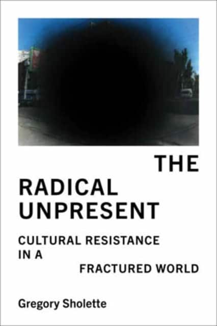 The Radical Unpresent av Gregory Sholette