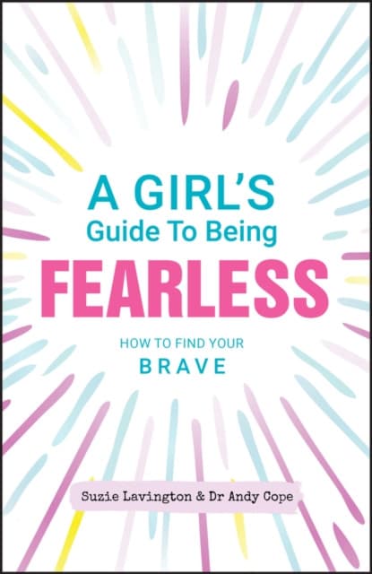 A Girl′s Guide to Being Fearless – How to Find Your Brave