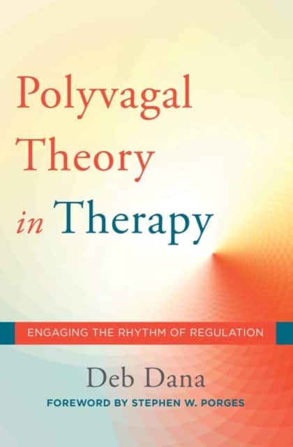 The Polyvagal Theory in Therapy – Engaging the Rhythm of Regulation av Deb Dana