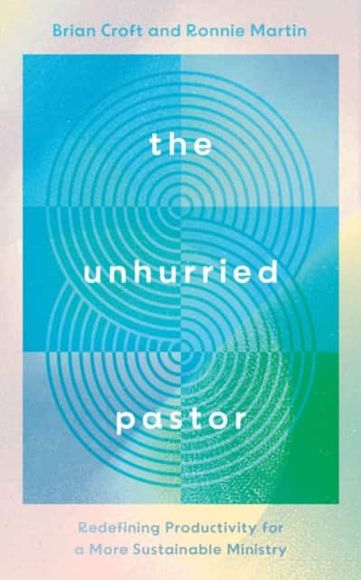 The Unhurried Pastor av Brian Croft