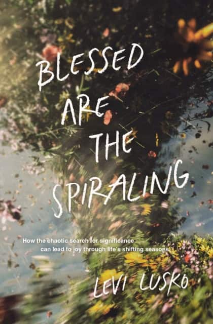Blessed Are the Spiraling av Levi Lusko