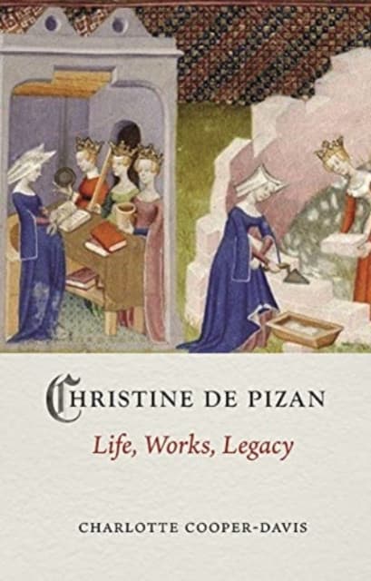 Christine de Pizan – Life, Work, Legacy