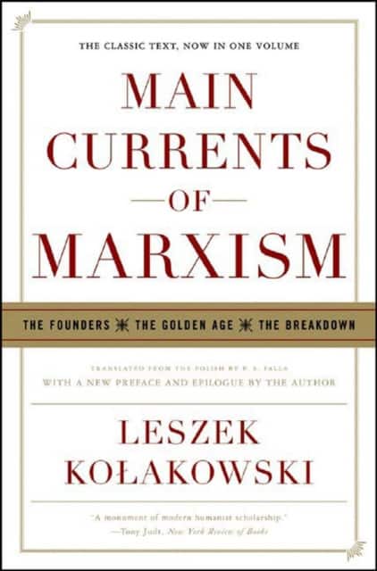 Main Currents of Marxism – The Founders, The Golden Age, The Breakdown av Leszek Kolakowski