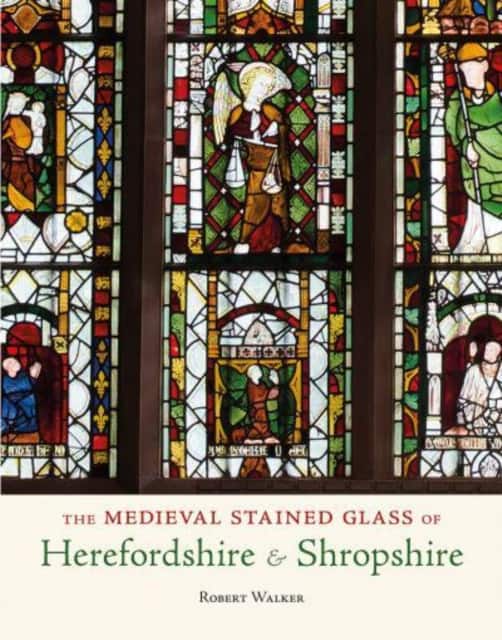 The Medieval Stained Glass of Herefordshire & Shropshire av Robert Walker