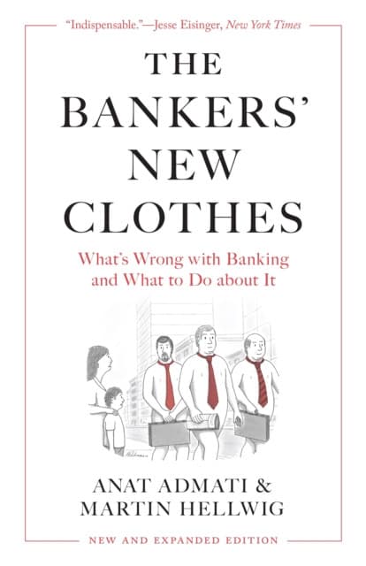 The Bankers′ New Clothes – What′s Wrong with Banking and What to Do about It – New and Expanded Edition