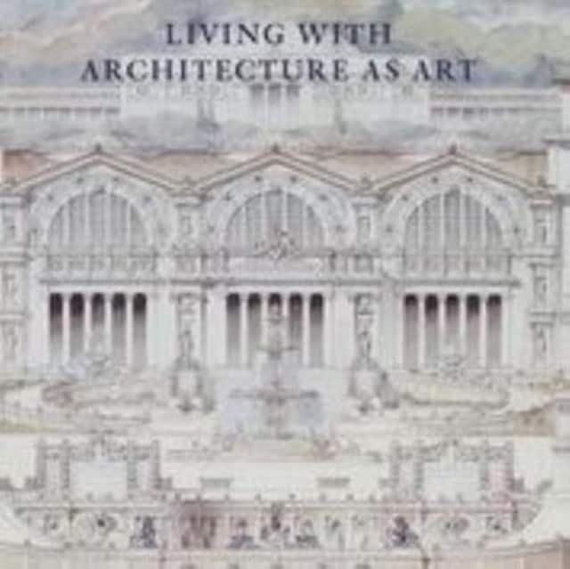 Living with Architecture as Art – The Peter May Collection of Architectural Drawings, Models and Artefacts av Basile Baudez