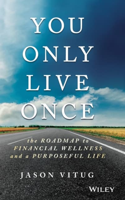You Only Live Once – The Roadmap to Financial Wellness and a Purposeful Life