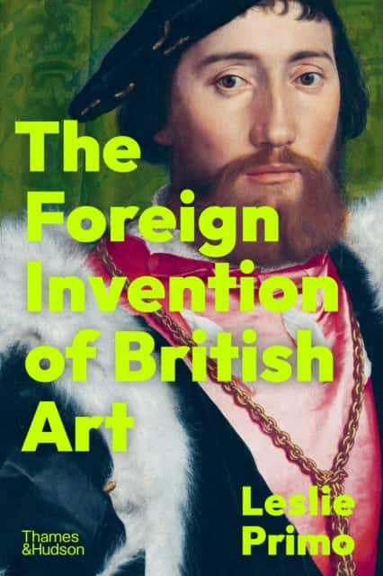 The Foreign Invention of British Art av Leslie Primo