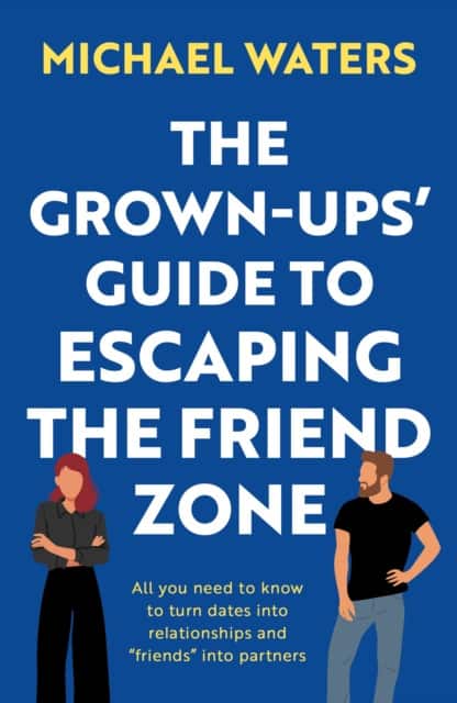 The Grown-Ups’ Guide to Escaping the Friend Zone av Michael Waters