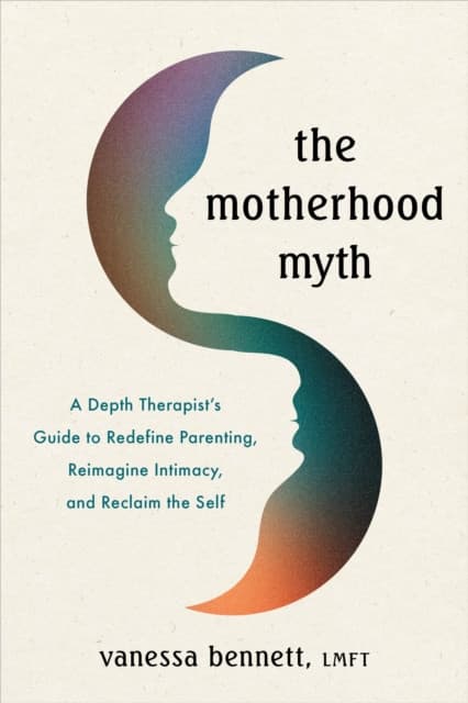 The Motherhood Myth