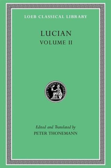 Lucian, Volume II – The Downward Journey. Zeus Refuted. The Tragic Zeus. The Rooster. Prometheus. Icaromenippus. Timon. Charon. Sale of