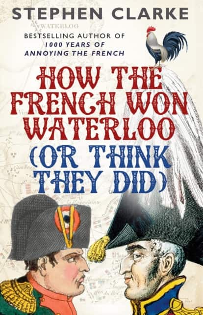 How the French Won Waterloo (or Think They Did) av Stephen Clarke
