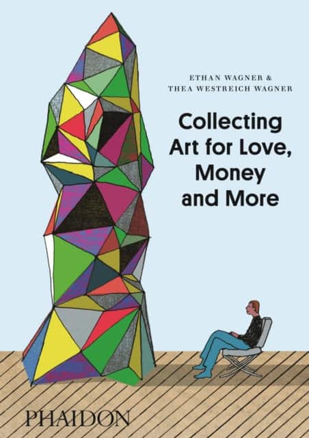 Collecting Art for Love, Money and More av Ethan Wagner