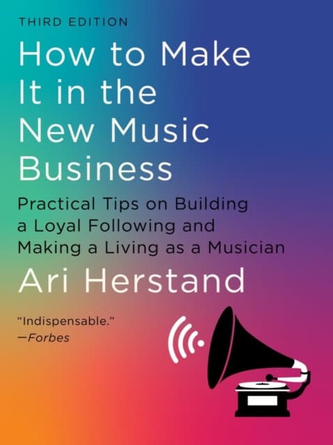 How To Make It in the New Music Business – Practical Tips on Building a Loyal Following and Making a Living as a Musician