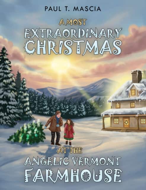 A Most Extraordinary Christmas at the Angelic Vermont Farmhouse av Paul T. Mascia