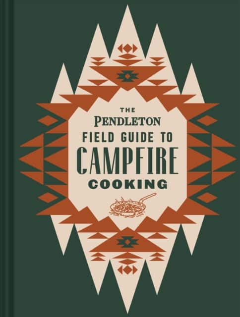 The Pendleton Field Guide to Campfire Cooking av Pendleton Woolen Mills