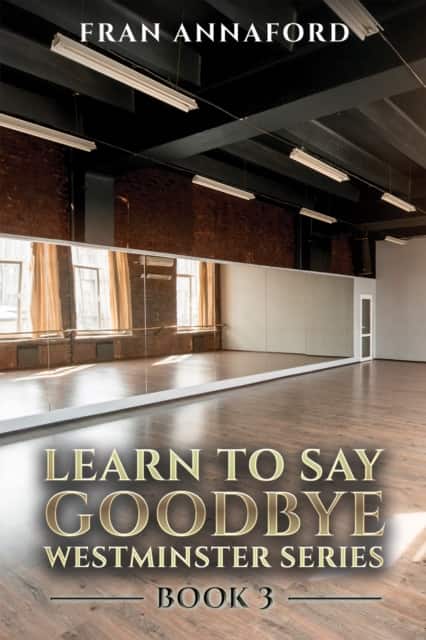 Westminster Series - Learn to Say Goodbye: Book 3 av Fran Annaford
