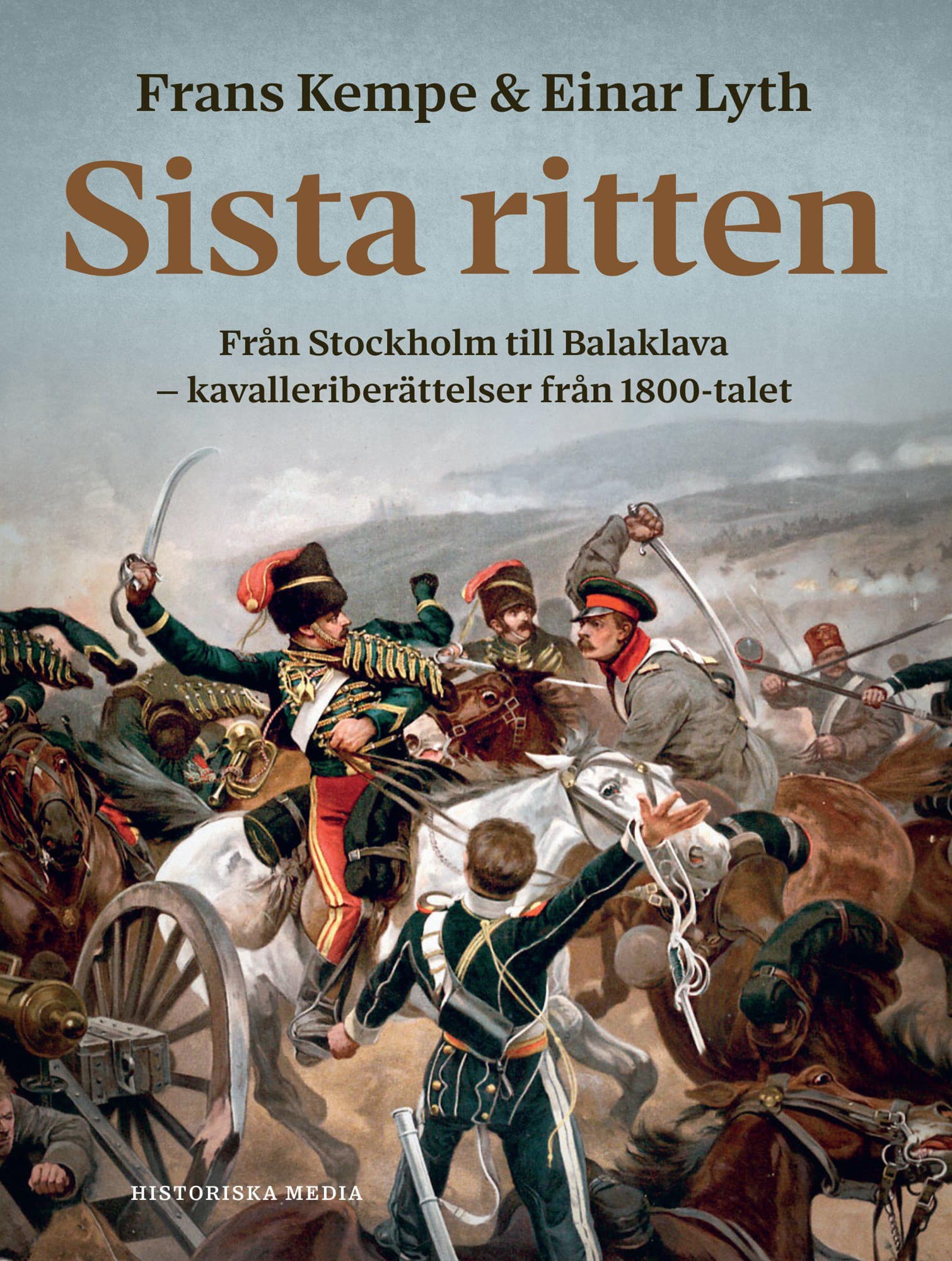 Sista ritten : Från Stockholm till Balaklava - kavalleriberättelser från 1800-talet