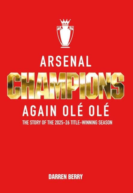 Arsenal: Champions Again Ole Ole av Darren Berry