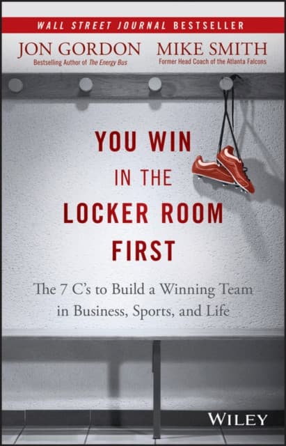 You Win in the Locker Room First – The 7 C′s to Build a Winning Team in Business, Sports, and Life