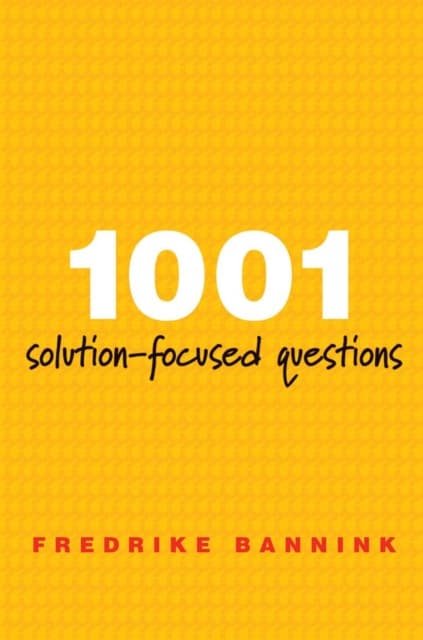 1001 Solution–Focused Questions – Handbook for Solution–Focused Interviewing