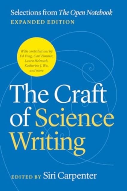 The Craft of Science Writing – Selections from ′The Open Notebook,′ Expanded Edition