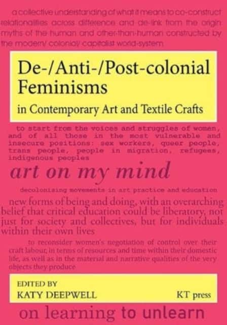De-/Anti-/Post-colonial Feminisms in Contemporary Art and Textile Crafts av Katy Deepwell