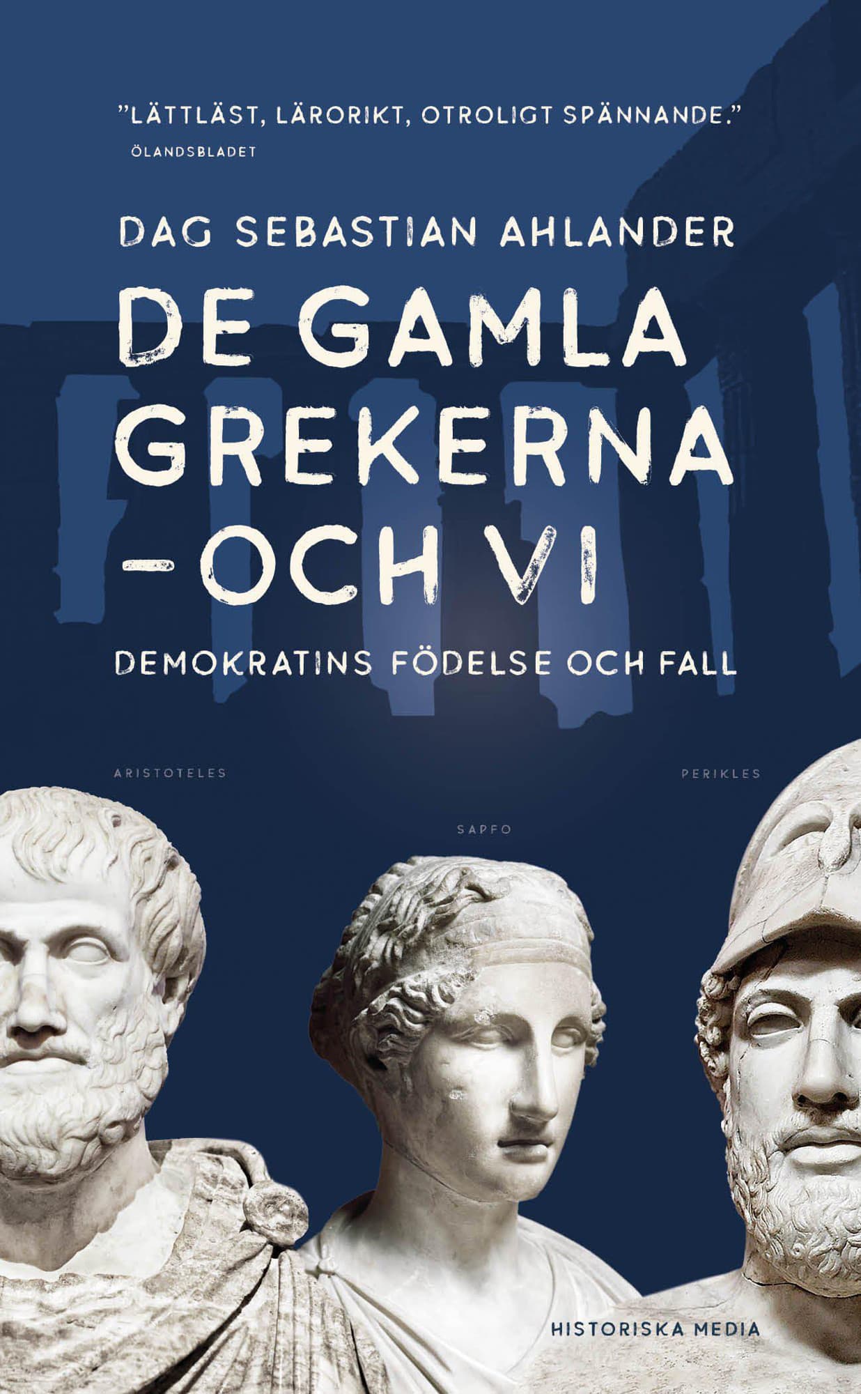 De gamla grekerna - och vi : Demokratins födelse och fall