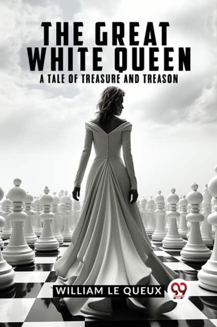 The Great White QueenA Tale of Treasure and Treason (Edition2023) av Le Queux William