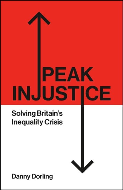 Peak Injustice – Solving Britains Inequality Crisis