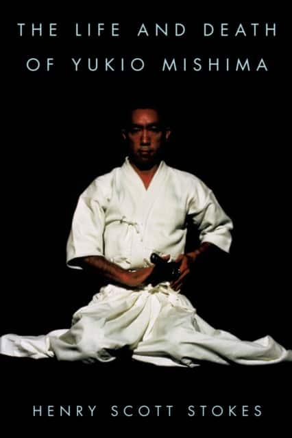 The Life and Death of Yukio Mishima av Henry Scott Stokes