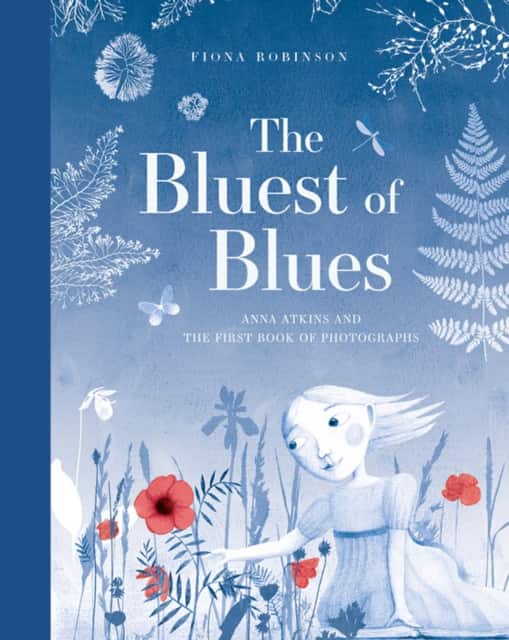 The Bluest of Blues: Anna Atkins and the First Book of Photographs av Fiona Robinson