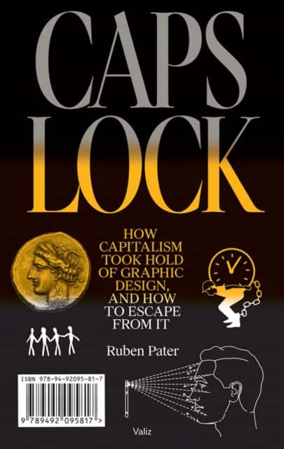 Caps Lock: How Capitalism Took Hold of Graphic Design, and How to Escape from It av Ruben Pater