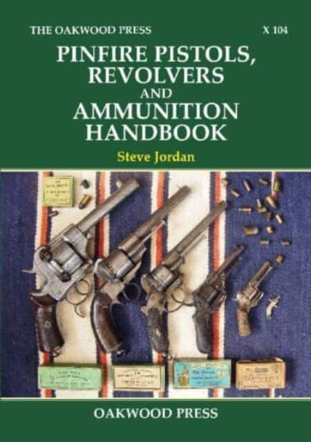 Pinfire Pistols, Revolvers and Ammunition Handbook av Steve Jordan