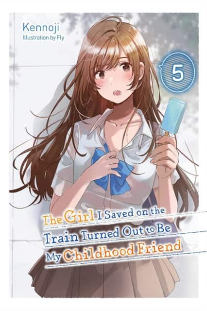 The Girl I Saved on the Train Turned Out to Be My Childhood Friend, Vol. 5 (light novel) av Fly Kennoji
