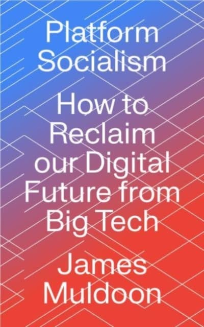 Platform Socialism – How to Reclaim our Digital Future from Big Tech