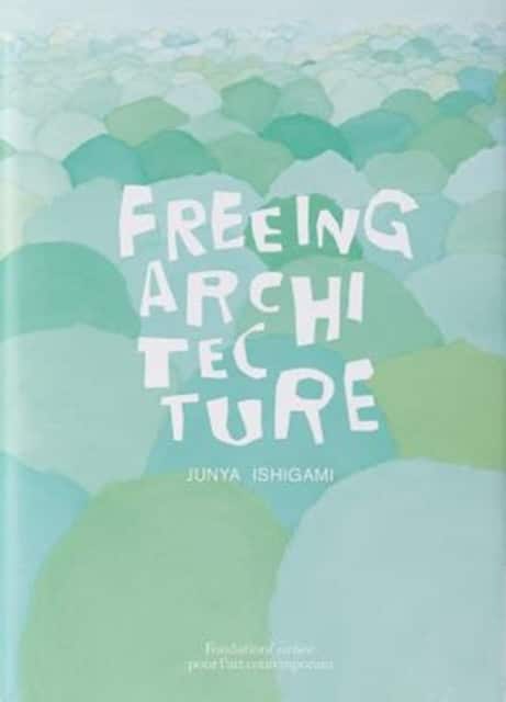 Junya Ishigami, Freeing Architecture av Junya Ishigami