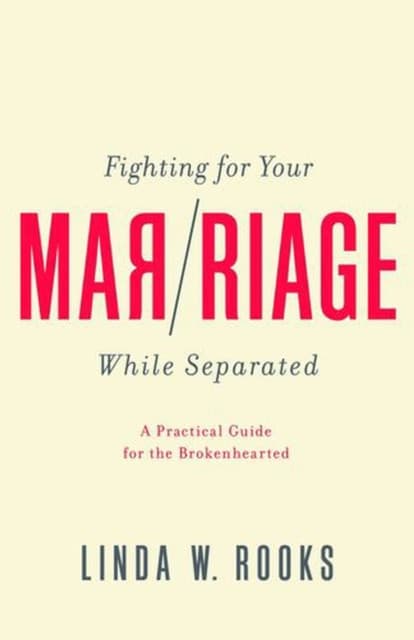 Fighting for Your Marriage While Separated – A Practical Guide for the Brokenhearted