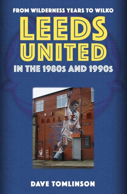 Leeds United in the 1980s and 1990s av Dave Tomlinson